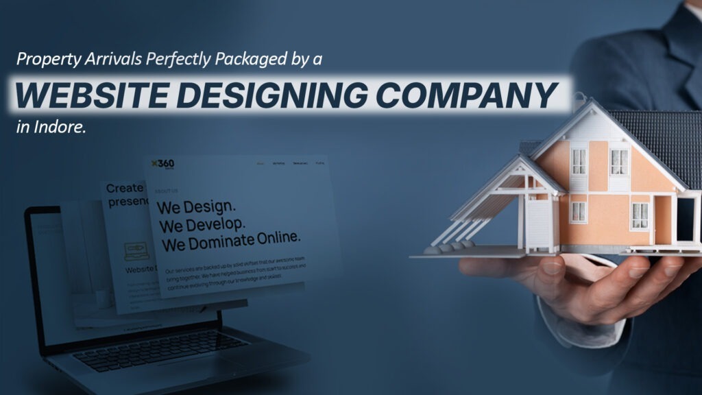 Fresh Property Arrivals Perfectly Packaged by a Website Designing Company in Indore