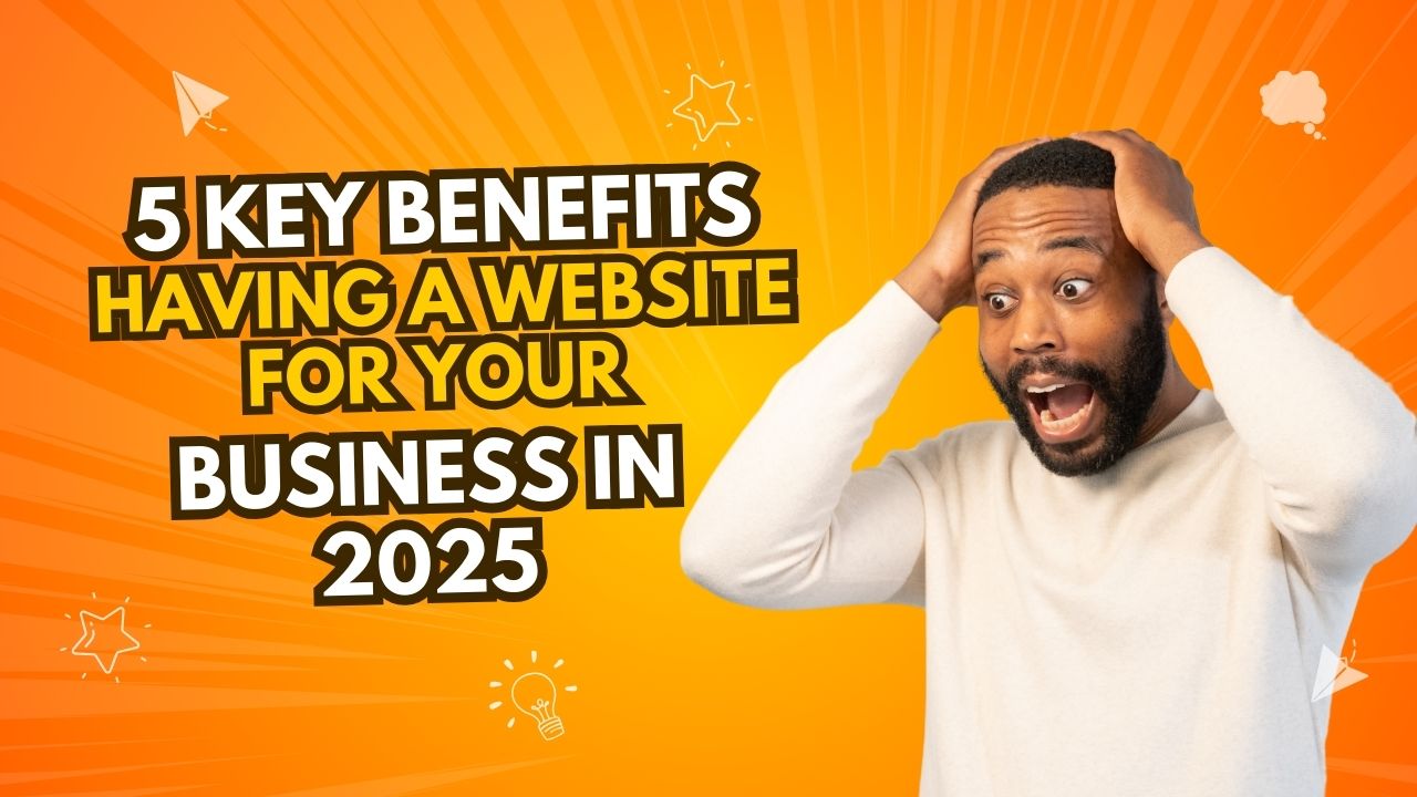 5 Benefits of Having a Website for Your Business in 2025