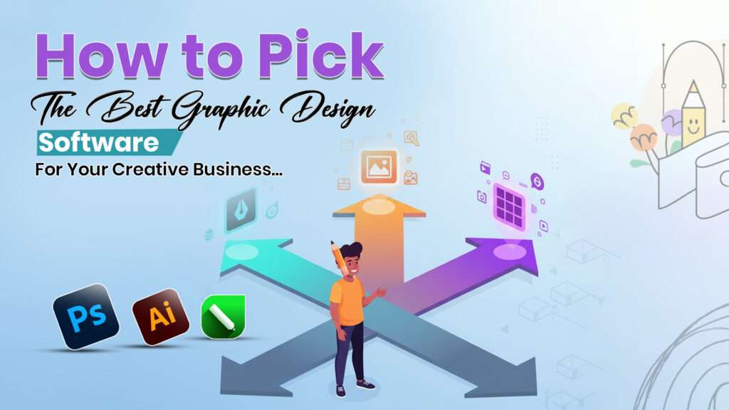 How to Pick the Best Graphic Design Software for Your Creative Business