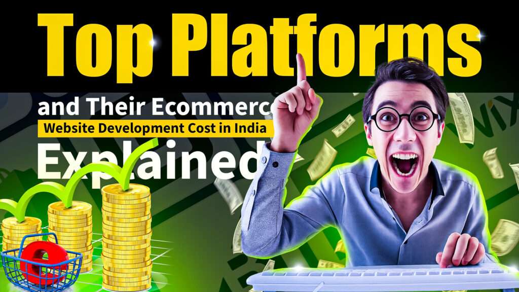 Top Platforms and Their Ecommerce Website Development Cost in India Explained