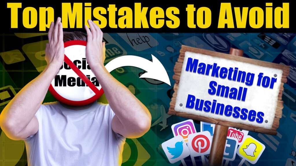 Top Mistakes to Avoid in Social Media Marketing for Small Businesses
